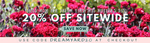 Build Mom Her Dream Yard This Mother’s Day! 20% OFF SITEWIDE. USE CODE DREAMYARD20 AT CHECKOUT