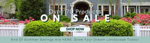 END OF SUMMER SAVINGS ARE HERE: GROW YOUR DREAM LANDSCAPE TODAY